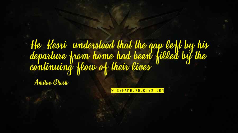 Bossarts Quotes By Amitav Ghosh: He (Kesri) understood that the gap left by Bossarts Quotes By Amitav Ghosh: He (Kesri) understood that the gap left by