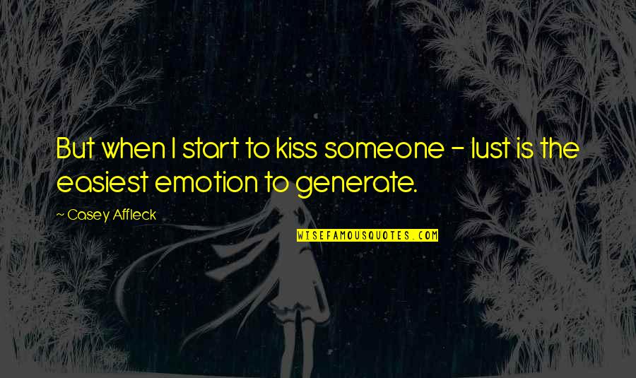 Bossarts Quotes By Casey Affleck: But when I start to kiss someone -