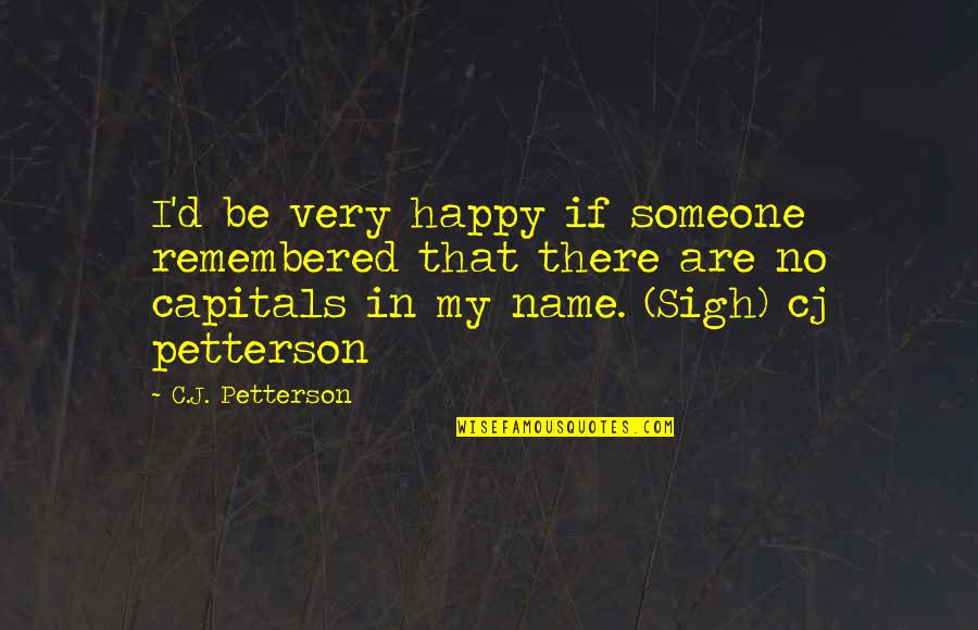 Bossed Forehead Quotes By C.J. Petterson: I'd be very happy if someone remembered that Bossed Forehead Quotes By C.J. Petterson: I'd be very happy if someone remembered that