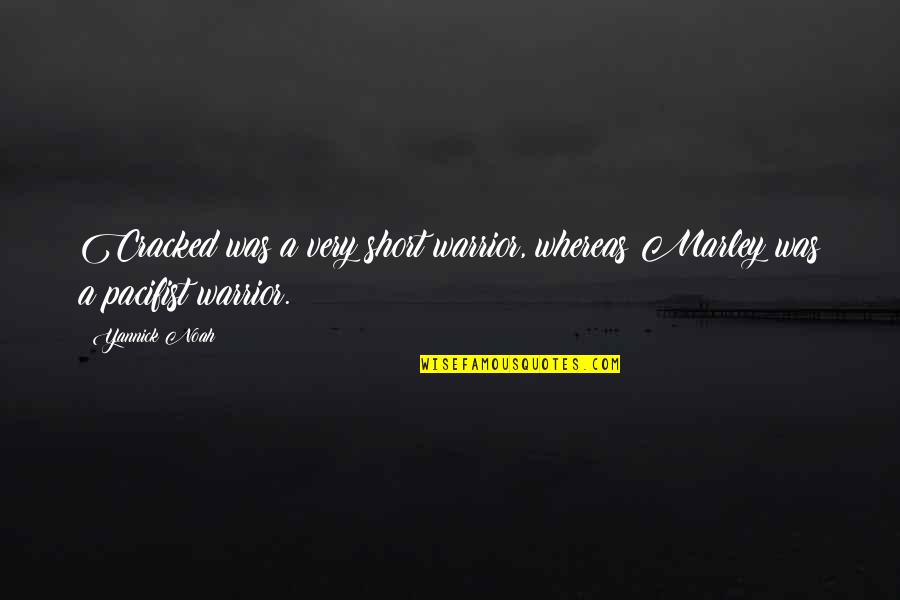 Bossed Forehead Quotes By Yannick Noah: Cracked was a very short warrior, whereas Marley