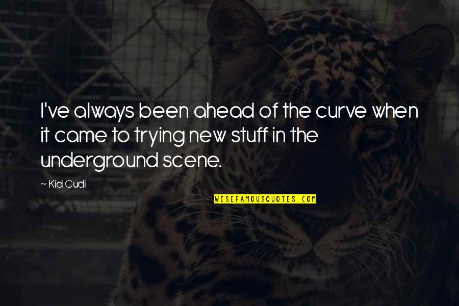 Bossed Stones Quotes By Kid Cudi: I've always been ahead of the curve when