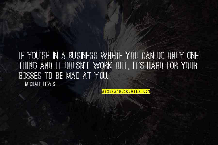 Bosses At Work Quotes By Michael Lewis: If you're in a business where you can