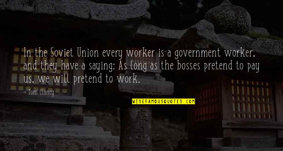 Bosses At Work Quotes By Tom Clancy: In the Soviet Union every worker is a