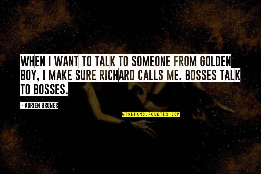 Bosses Quotes By Adrien Broner: When I want to talk to someone from