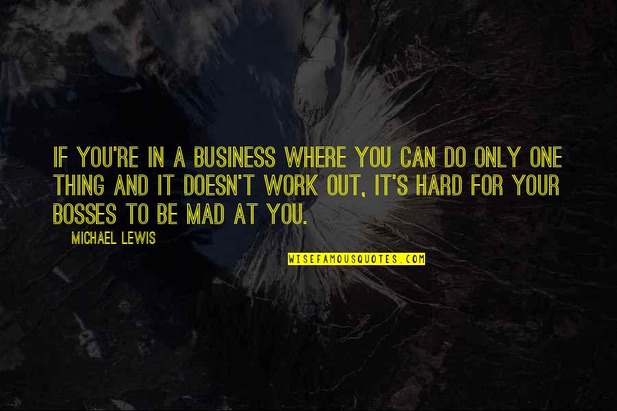 Bosses Quotes By Michael Lewis: If you're in a business where you can