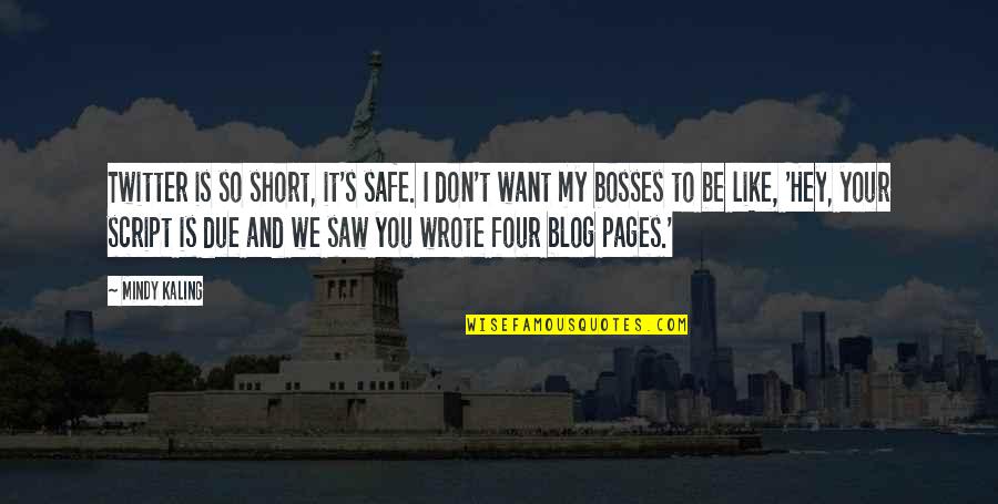 Bosses Quotes By Mindy Kaling: Twitter is so short, it's safe. I don't