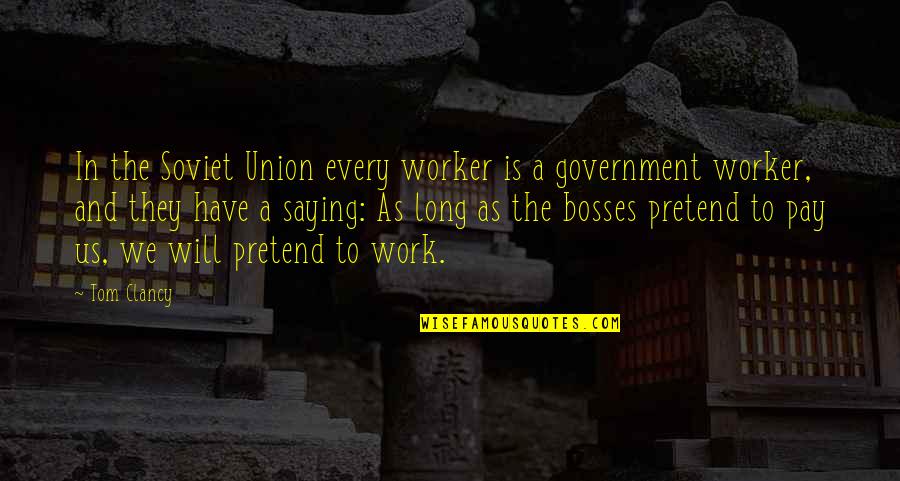 Bosses Quotes By Tom Clancy: In the Soviet Union every worker is a