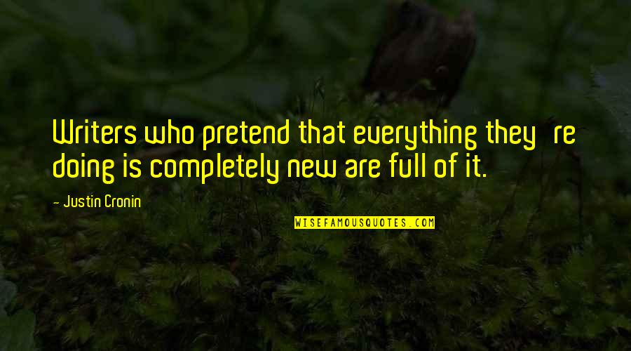 Bossier Schools Quotes By Justin Cronin: Writers who pretend that everything they're doing is