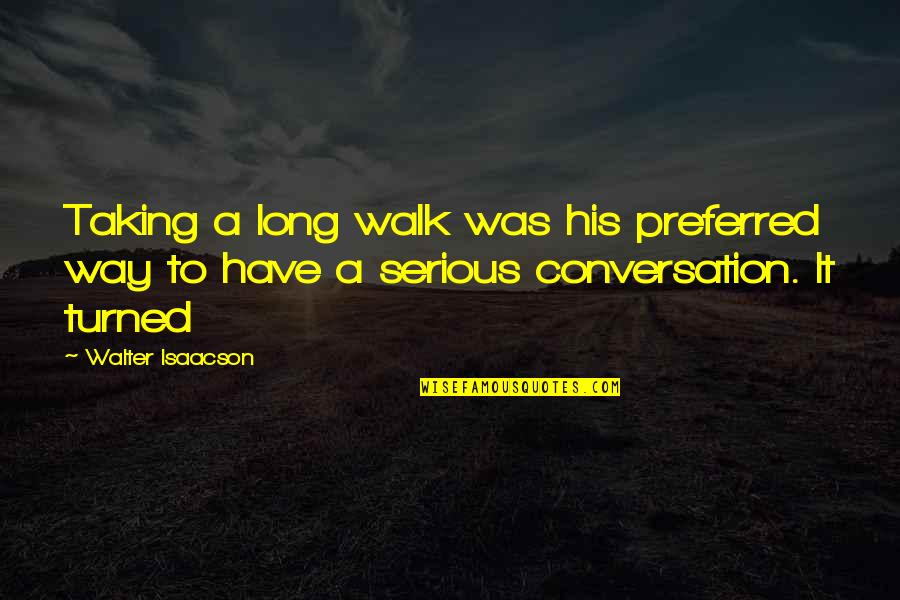 Bossinger Overwhelming Quotes By Walter Isaacson: Taking a long walk was his preferred way