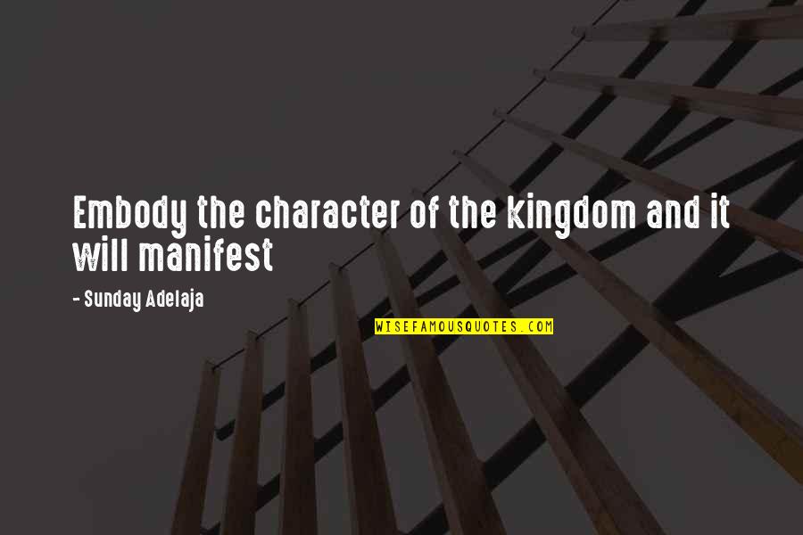 Bossinger Watch Quotes By Sunday Adelaja: Embody the character of the kingdom and it Bossinger Watch Quotes By Sunday Adelaja: Embody the character of the kingdom and it