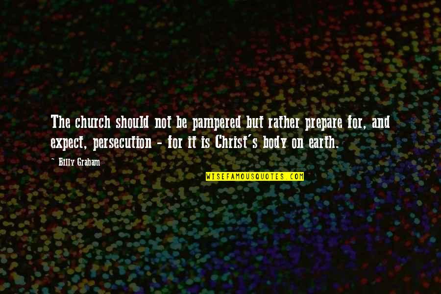 Bossini Quotes By Billy Graham: The church should not be pampered but rather