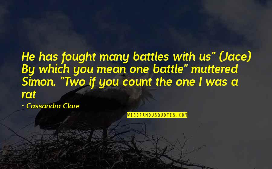 Bossini Quotes By Cassandra Clare: He has fought many battles with us" (Jace)