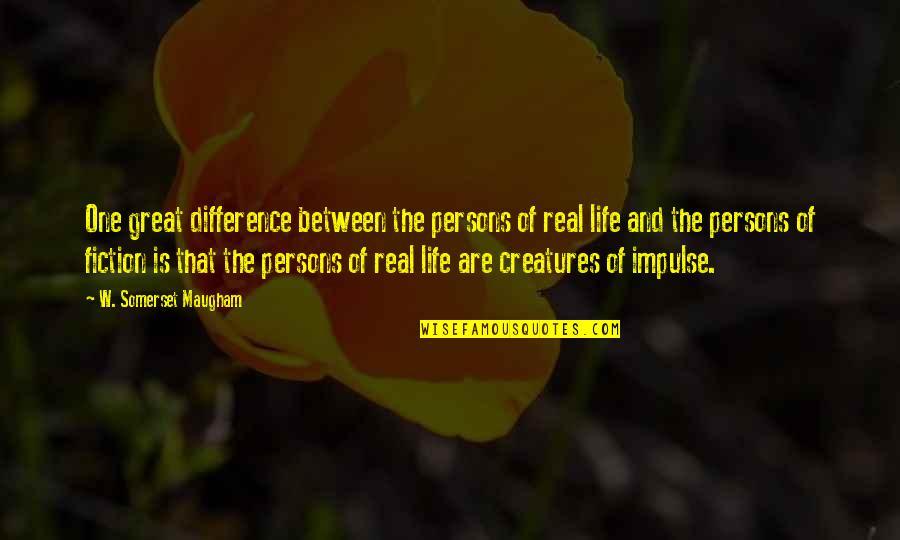 Bossis Quotes By W. Somerset Maugham: One great difference between the persons of real Bossis Quotes By W. Somerset Maugham: One great difference between the persons of real