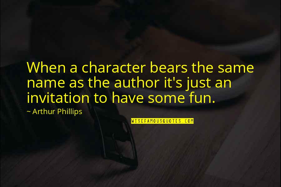Bossmann In Prison Quotes By Arthur Phillips: When a character bears the same name as Bossmann In Prison Quotes By Arthur Phillips: When a character bears the same name as