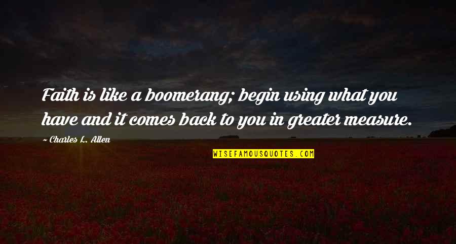 Bossmann In Prison Quotes By Charles L. Allen: Faith is like a boomerang; begin using what Bossmann In Prison Quotes By Charles L. Allen: Faith is like a boomerang; begin using what