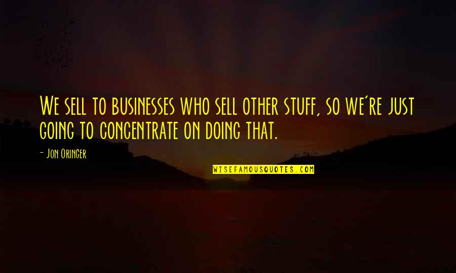 Bossmann99 Quotes By Jon Oringer: We sell to businesses who sell other stuff,