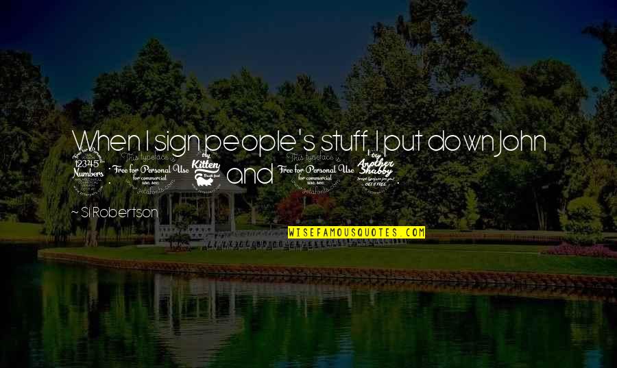 Bossmannyc Quotes By Si Robertson: When I sign people's stuff, I put down Bossmannyc Quotes By Si Robertson: When I sign people's stuff, I put down