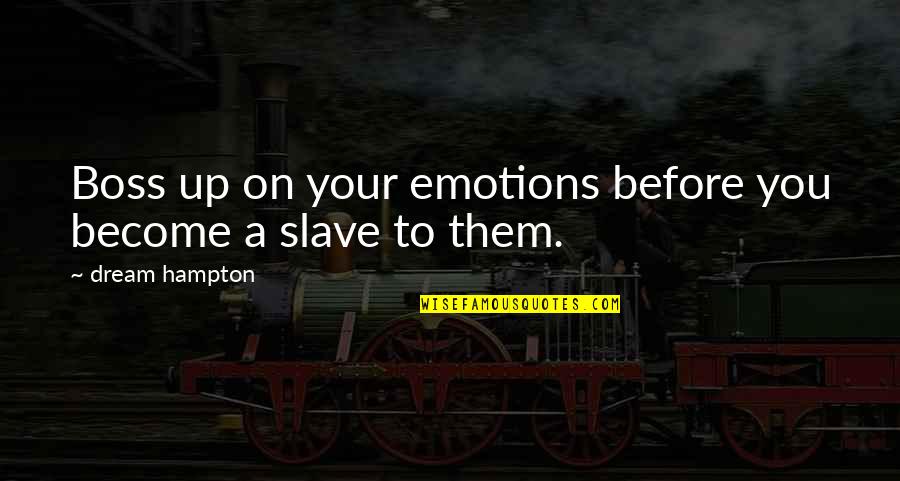 Boss'n Up Quotes By Dream Hampton: Boss up on your emotions before you become