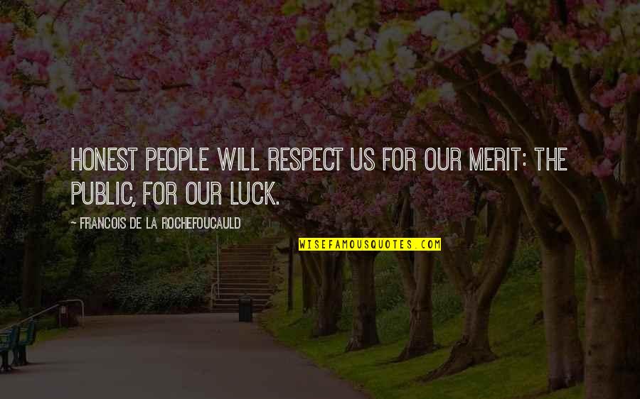 Bossoni Manerbio Quotes By Francois De La Rochefoucauld: Honest people will respect us for our merit: