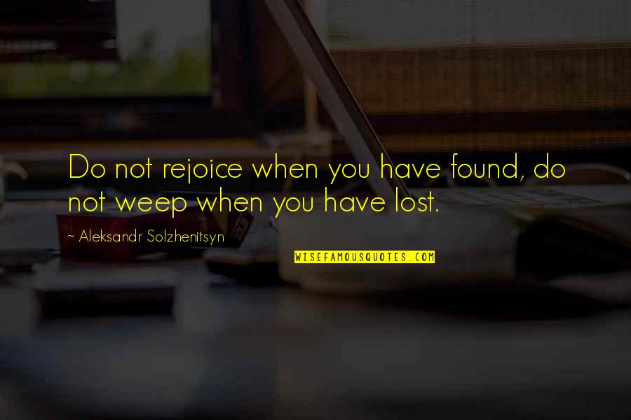 Bossou African Quotes By Aleksandr Solzhenitsyn: Do not rejoice when you have found, do