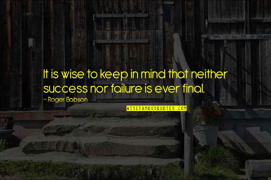 Boss's Day Funny Quotes By Roger Babson: It is wise to keep in mind that