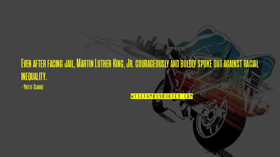 Boss's Day Funny Quotes By Yvette Clarke: Even after facing jail, Martin Luther King, Jr. Boss's Day Funny Quotes By Yvette Clarke: Even after facing jail, Martin Luther King, Jr.