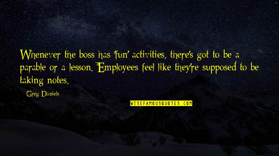 Boss's Quotes By Greg Daniels: Whenever the boss has 'fun' activities, there's got