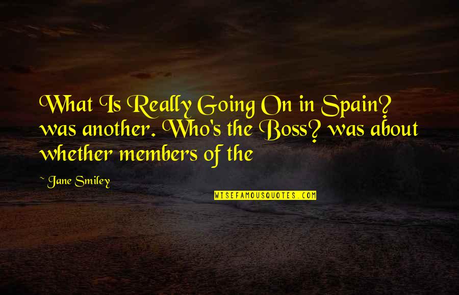 Boss's Quotes By Jane Smiley: What Is Really Going On in Spain? was