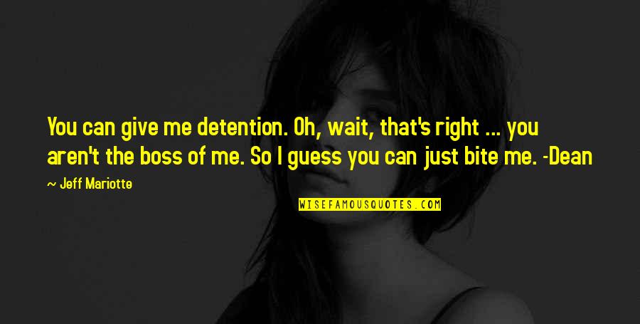 Boss's Quotes By Jeff Mariotte: You can give me detention. Oh, wait, that's
