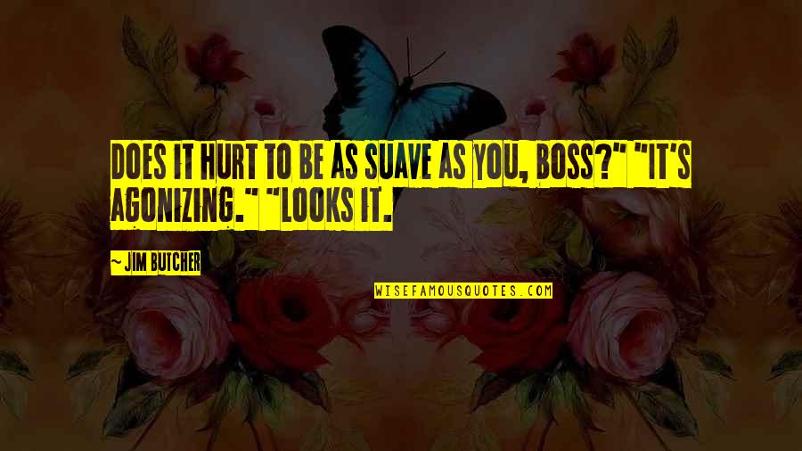 Boss's Quotes By Jim Butcher: Does it hurt to be as suave as