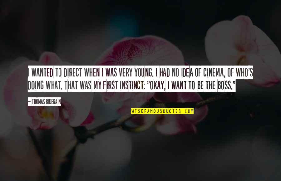 Boss's Quotes By Thomas Bidegain: I wanted to direct when I was very