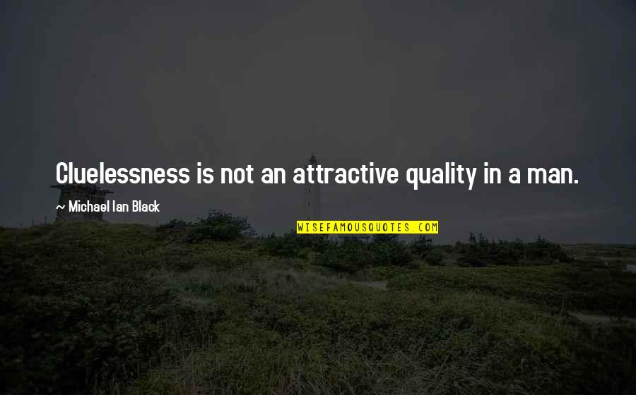 Bossy People Quotes By Michael Ian Black: Cluelessness is not an attractive quality in a