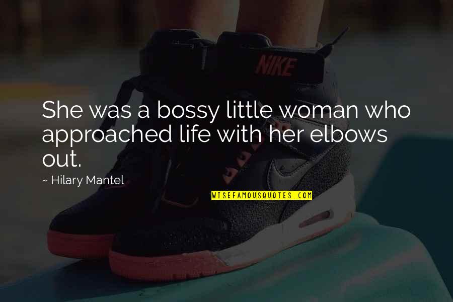 Bossy Quotes By Hilary Mantel: She was a bossy little woman who approached