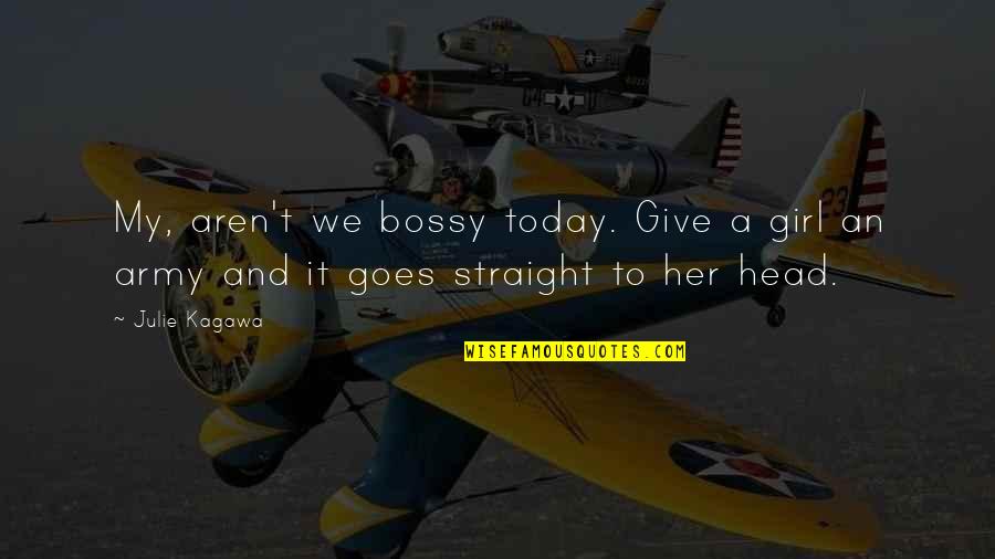 Bossy Quotes By Julie Kagawa: My, aren't we bossy today. Give a girl