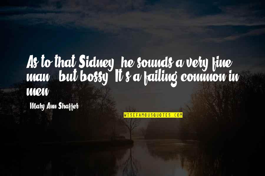 Bossy Quotes By Mary Ann Shaffer: As to that Sidney, he sounds a very