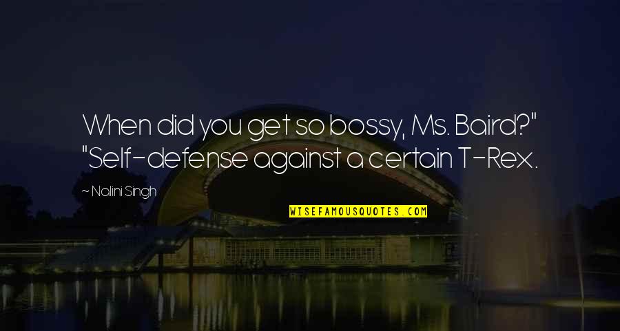 Bossy Quotes By Nalini Singh: When did you get so bossy, Ms. Baird?"