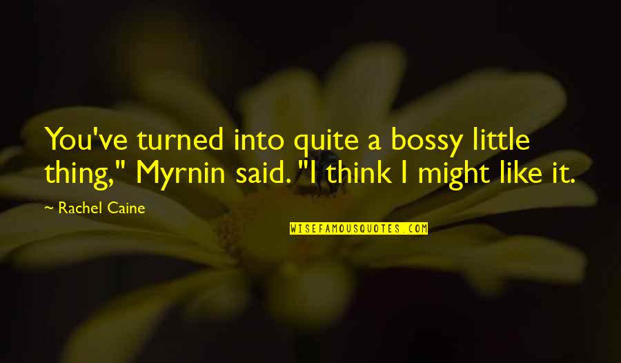 Bossy Quotes By Rachel Caine: You've turned into quite a bossy little thing,"