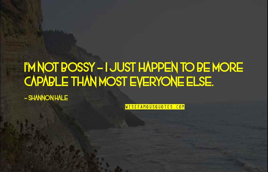 Bossy Quotes By Shannon Hale: I'm not bossy - I just happen to