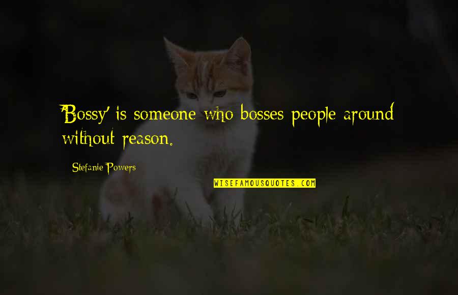 Bossy Quotes By Stefanie Powers: 'Bossy' is someone who bosses people around without
