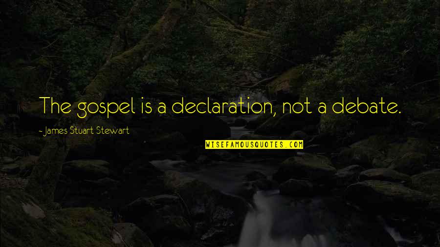 Bossz Ll K Quotes By James Stuart Stewart: The gospel is a declaration, not a debate.