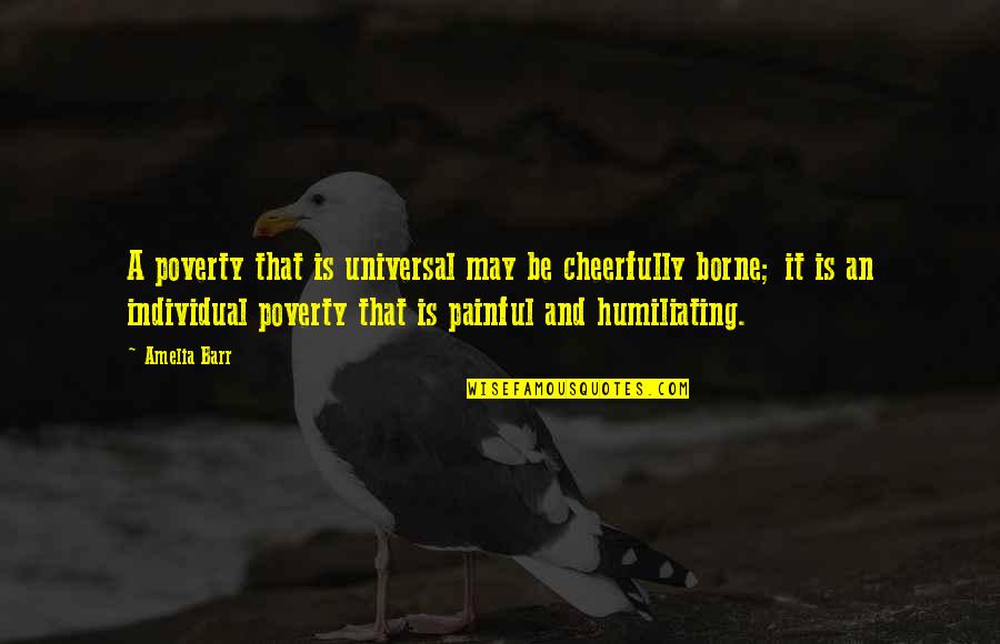 Bossz Quotes By Amelia Barr: A poverty that is universal may be cheerfully