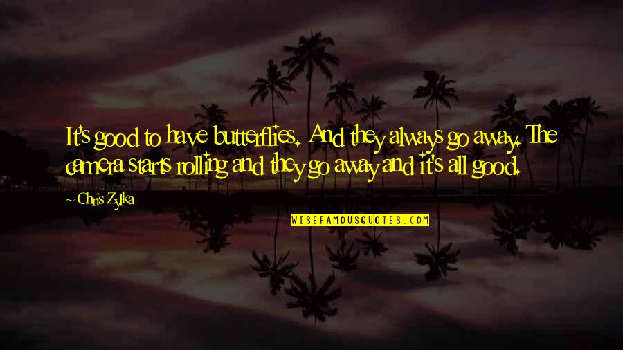 Bossz Quotes By Chris Zylka: It's good to have butterflies. And they always