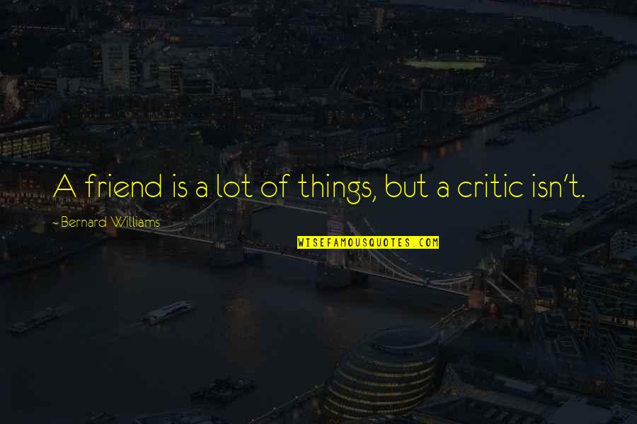 Bostas Socks Quotes By Bernard Williams: A friend is a lot of things, but
