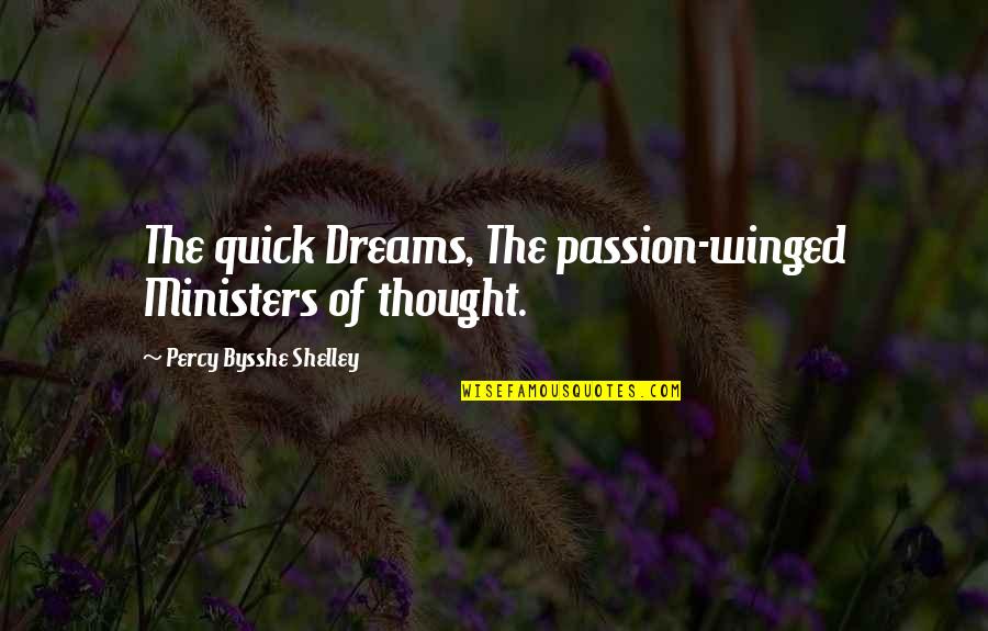 Bostech Quotes By Percy Bysshe Shelley: The quick Dreams, The passion-winged Ministers of thought.