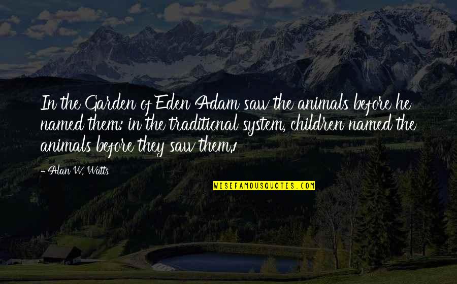 Bostinno Quotes By Alan W. Watts: In the Garden of Eden Adam saw the Bostinno Quotes By Alan W. Watts: In the Garden of Eden Adam saw the