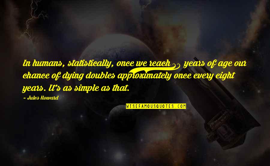 Bostinno Quotes By Jules Howard: In humans, statistically, once we reach 30 years Bostinno Quotes By Jules Howard: In humans, statistically, once we reach 30 years