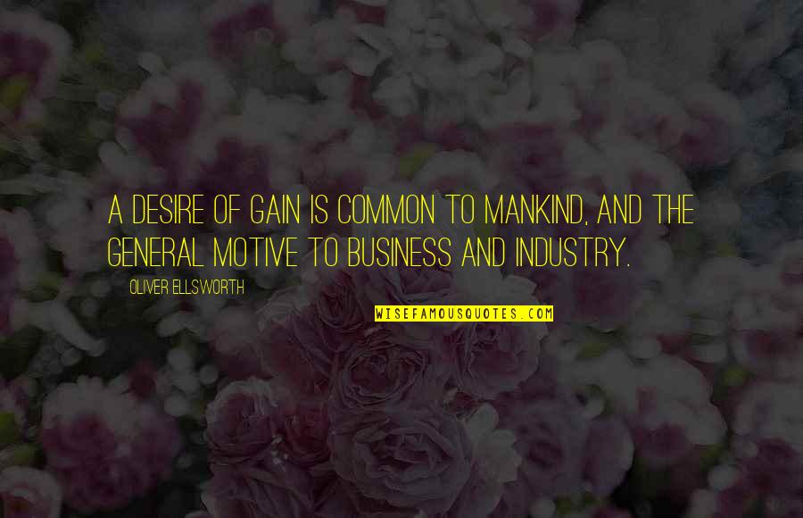 Bostitch Framing Quotes By Oliver Ellsworth: A desire of gain is common to mankind, Bostitch Framing Quotes By Oliver Ellsworth: A desire of gain is common to mankind,