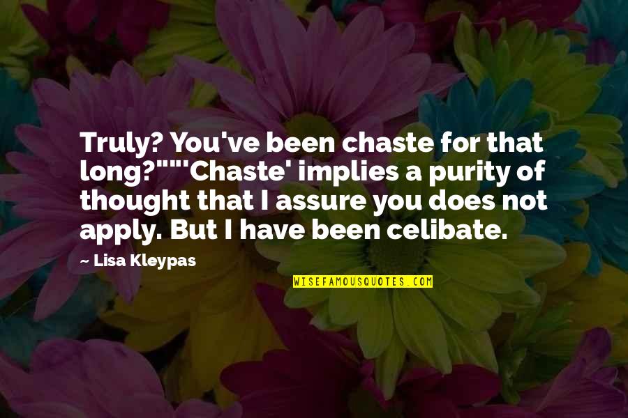Bostitch Nail Quotes By Lisa Kleypas: Truly? You've been chaste for that long?""'Chaste' implies