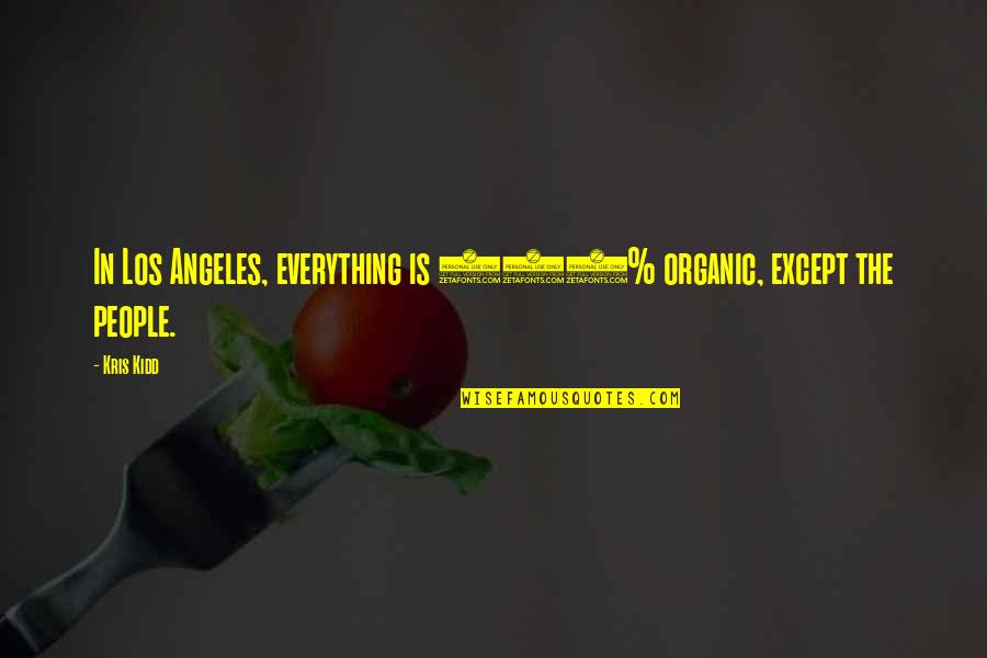 Boston Bomber Quotes By Kris Kidd: In Los Angeles, everything is 100% organic, except