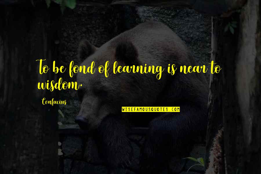 Boston Bombers Quotes By Confucius: To be fond of learning is near to